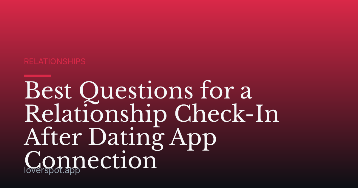 Best Questions for a Relationship Check-In After Dating App Connection