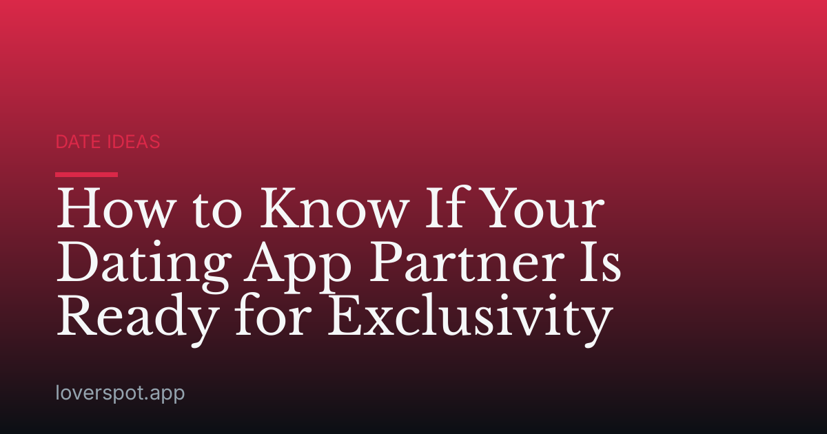 How to Know If Your Dating App Partner Is Ready for Exclusivity