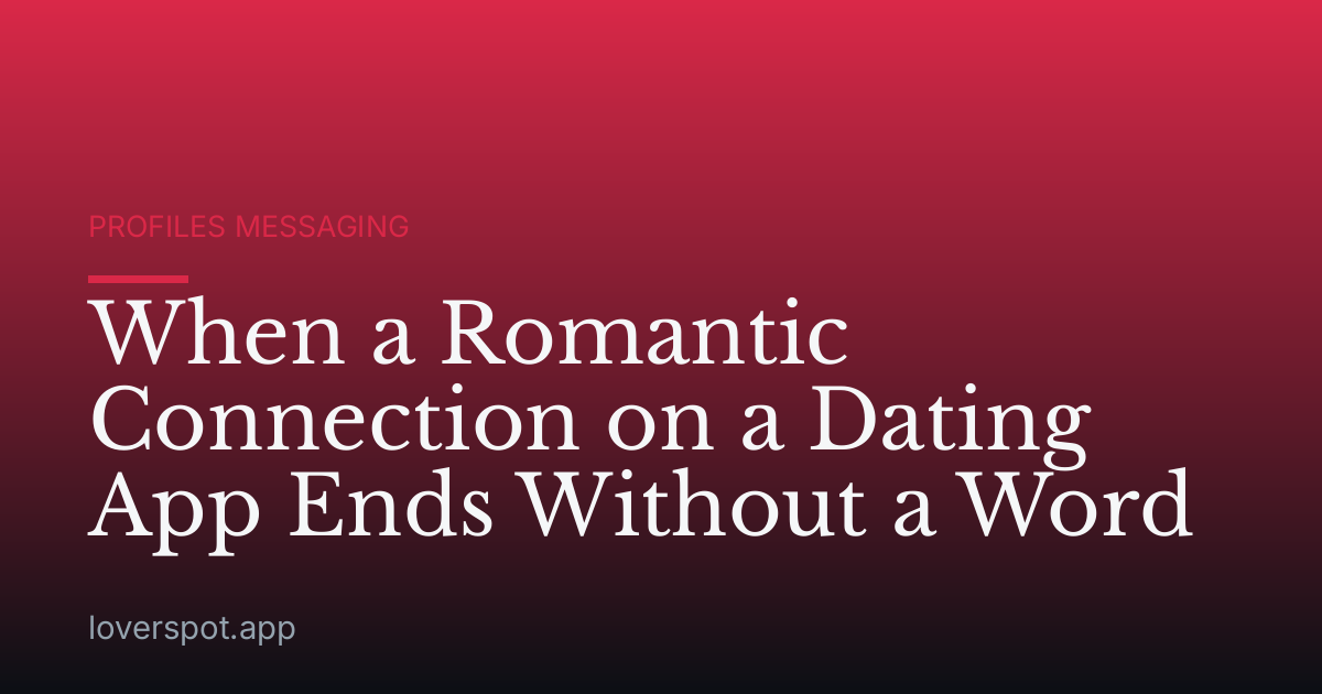 When a Romantic Connection on a Dating App Ends Without a Word