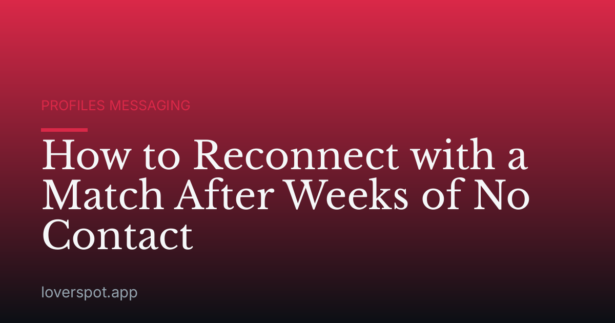 How to Reconnect with a Match After Weeks of No Contact