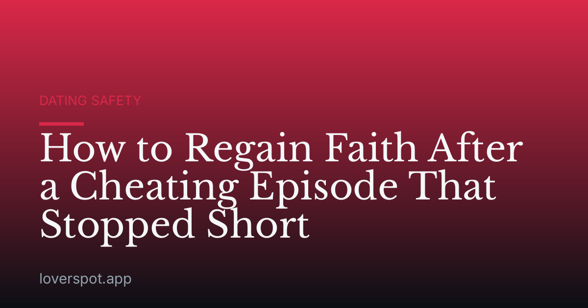 How to Regain Faith After a Cheating Episode That Stopped Short