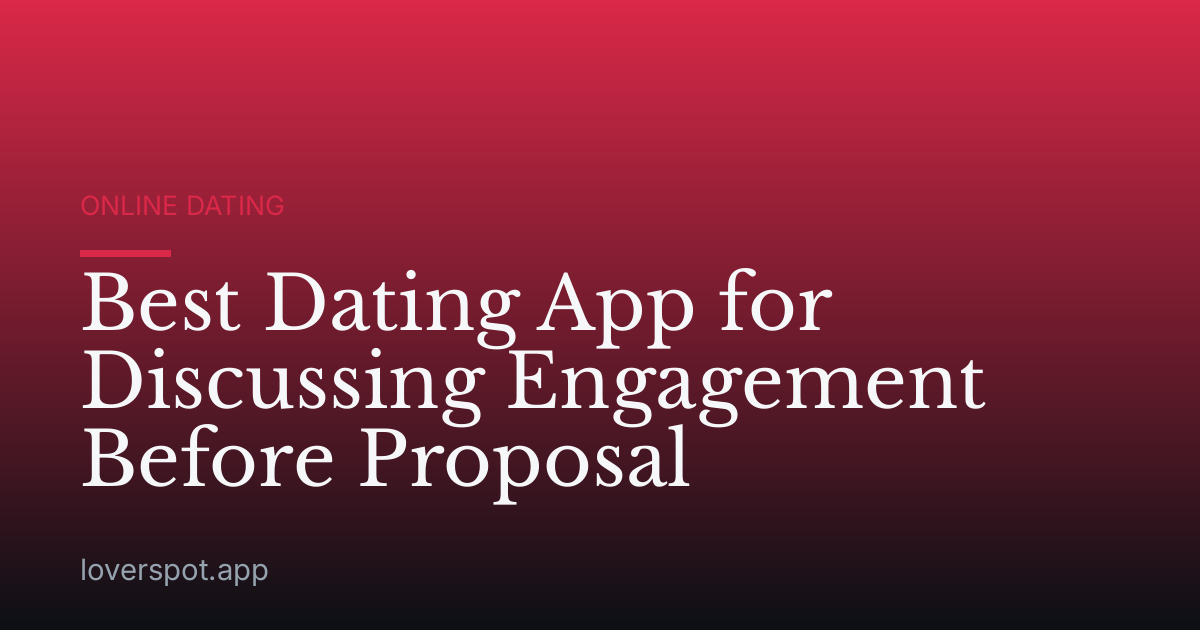 Best Dating App for Discussing Engagement Before Proposal
