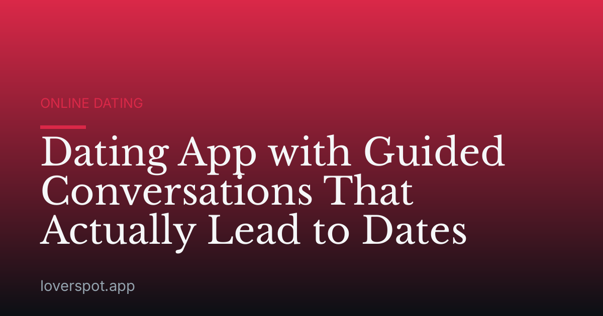 Dating App with Guided Conversations That Actually Lead to Dates