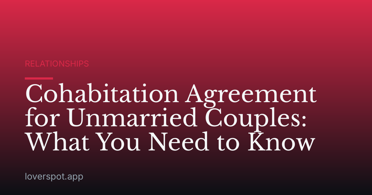 Cohabitation Agreement for Unmarried Couples: What You Need to Know