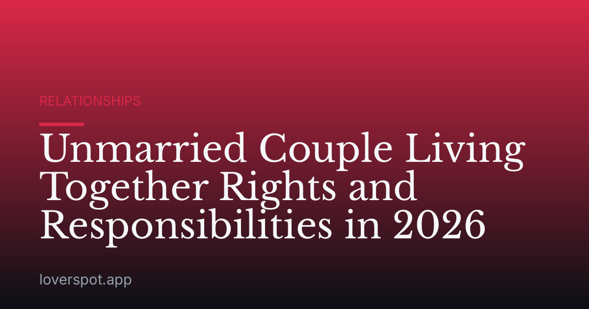 Unmarried Couple Living Together Rights and Responsibilities in 2026