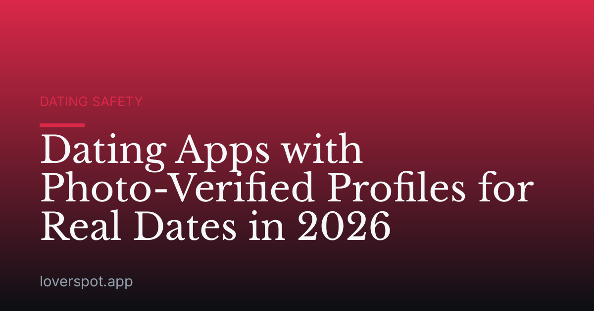 Dating Apps with Photo-Verified Profiles for Real Dates in 2026