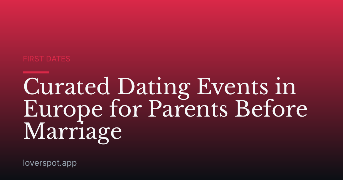 Curated Dating Events in Europe for Parents Before Marriage