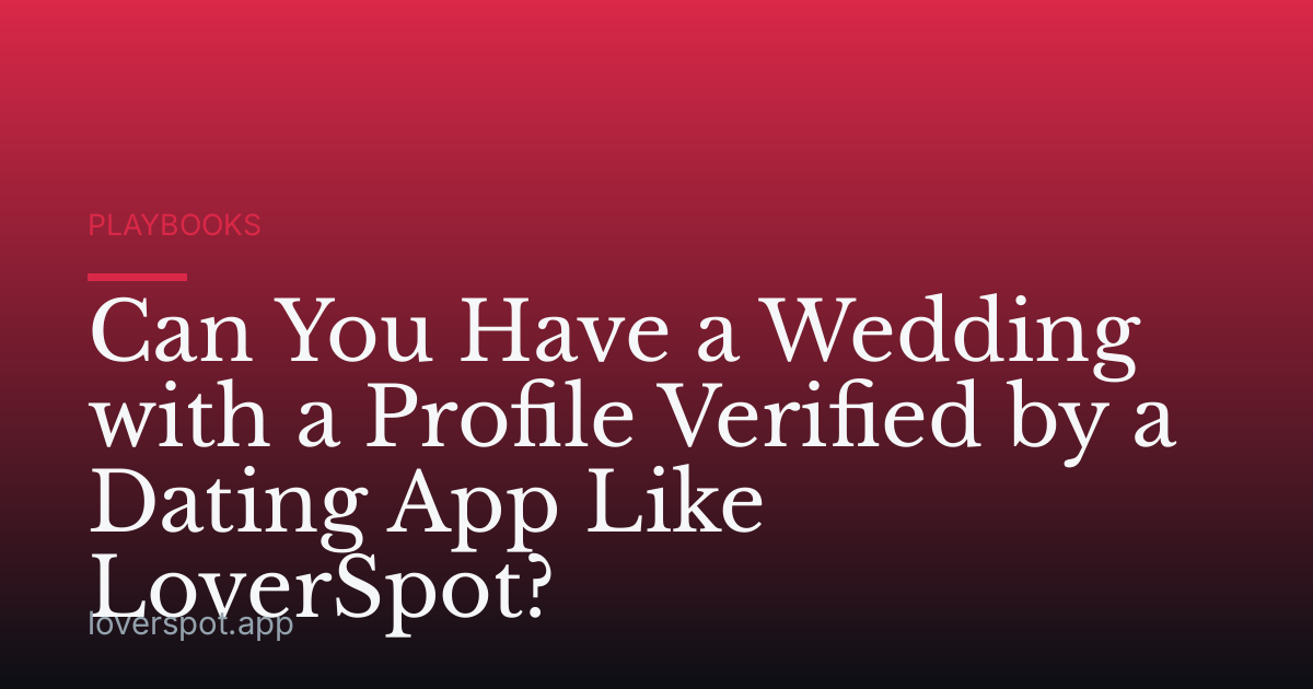 Can You Have a Wedding with a Profile Verified by a Dating App Like LoverSpot?