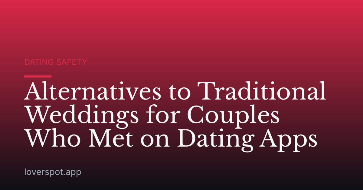 Alternatives to Traditional Weddings for Couples Who Met on Dating Apps