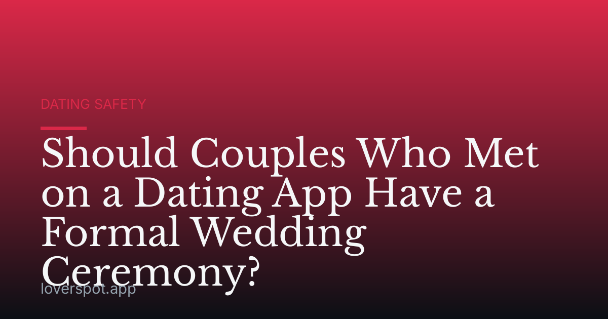 Should Couples Who Met on a Dating App Have a Formal Wedding Ceremony?