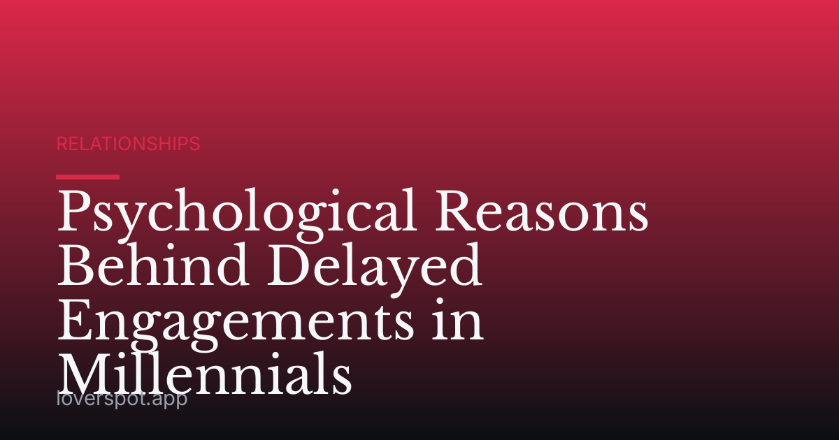 Psychological Reasons Behind Delayed Engagements in Millennials