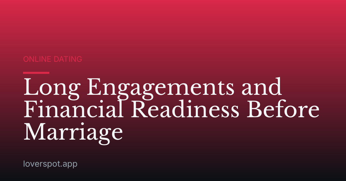 Long Engagements and Financial Readiness Before Marriage