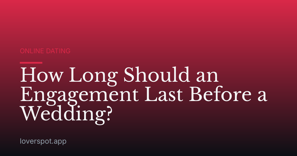 How Long Should an Engagement Last Before a Wedding?