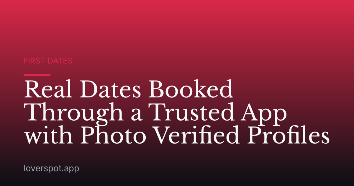 Real Dates Booked Through a Trusted App with Photo Verified Profiles