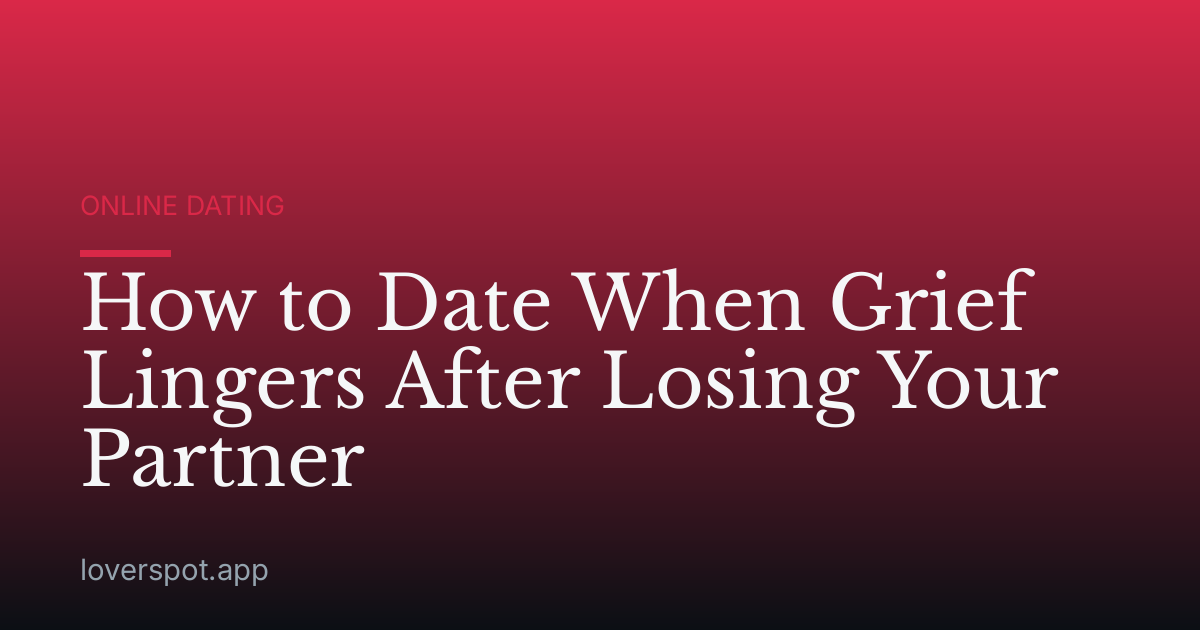 How to Date When Grief Lingers After Losing Your Partner
