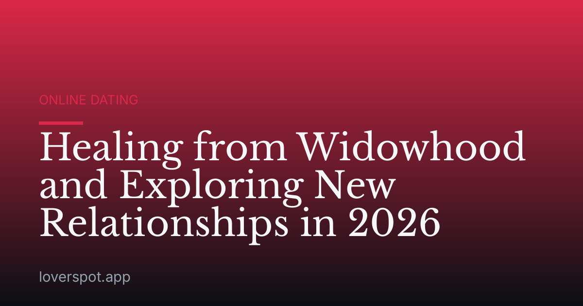 Healing from Widowhood and Exploring New Relationships in 2026