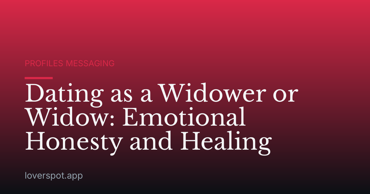 Dating as a Widower or Widow: Emotional Honesty and Healing