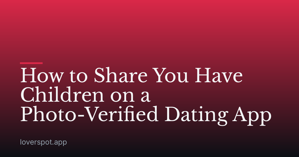 How to Share You Have Children on a Photo-Verified Dating App