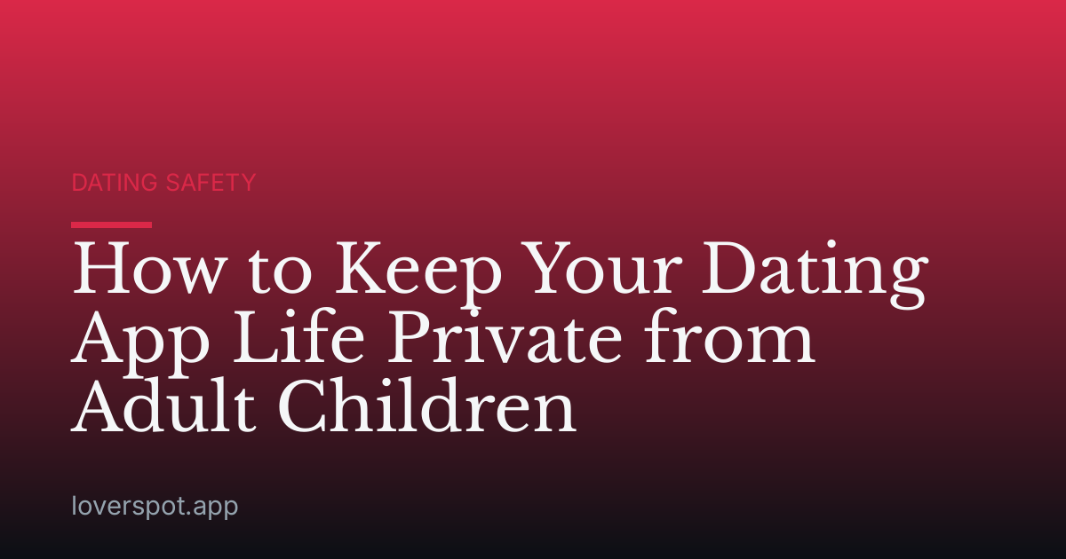 How to Keep Your Dating App Life Private from Adult Children