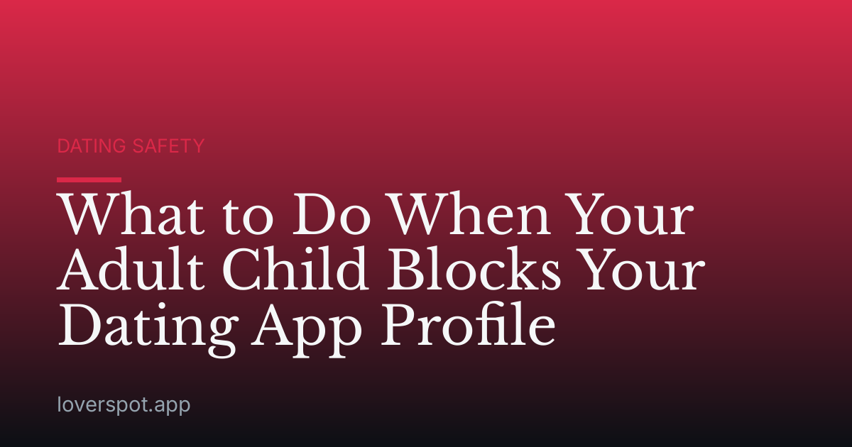 What to Do When Your Adult Child Blocks Your Dating App Profile
