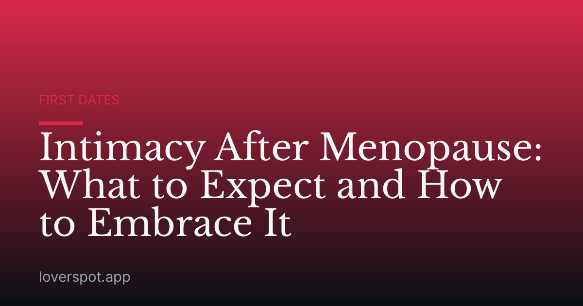 Intimacy After Menopause: What to Expect and How to Embrace It