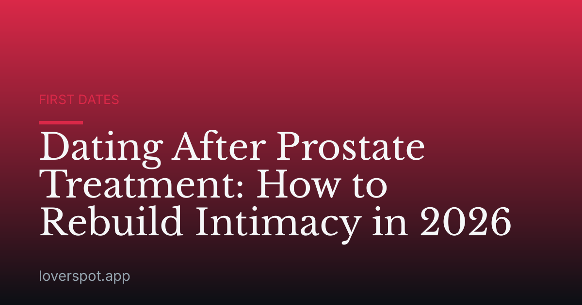 Dating After Prostate Treatment: How to Rebuild Intimacy in 2026