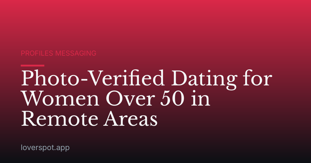 Photo-Verified Dating for Women Over 50 in Remote Areas