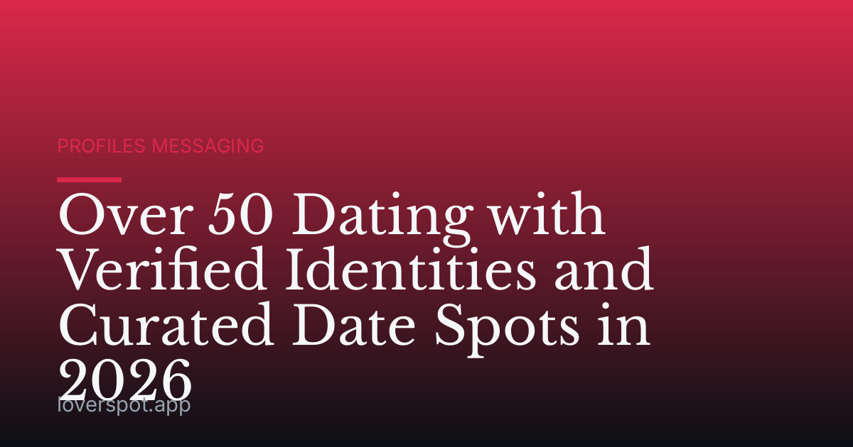Over 50 Dating with Verified Identities and Curated Date Spots in 2026