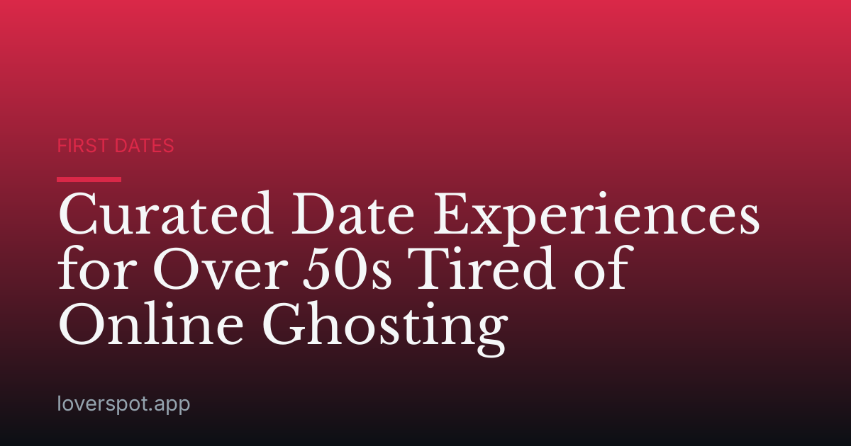Curated Date Experiences for Over 50s Tired of Online Ghosting