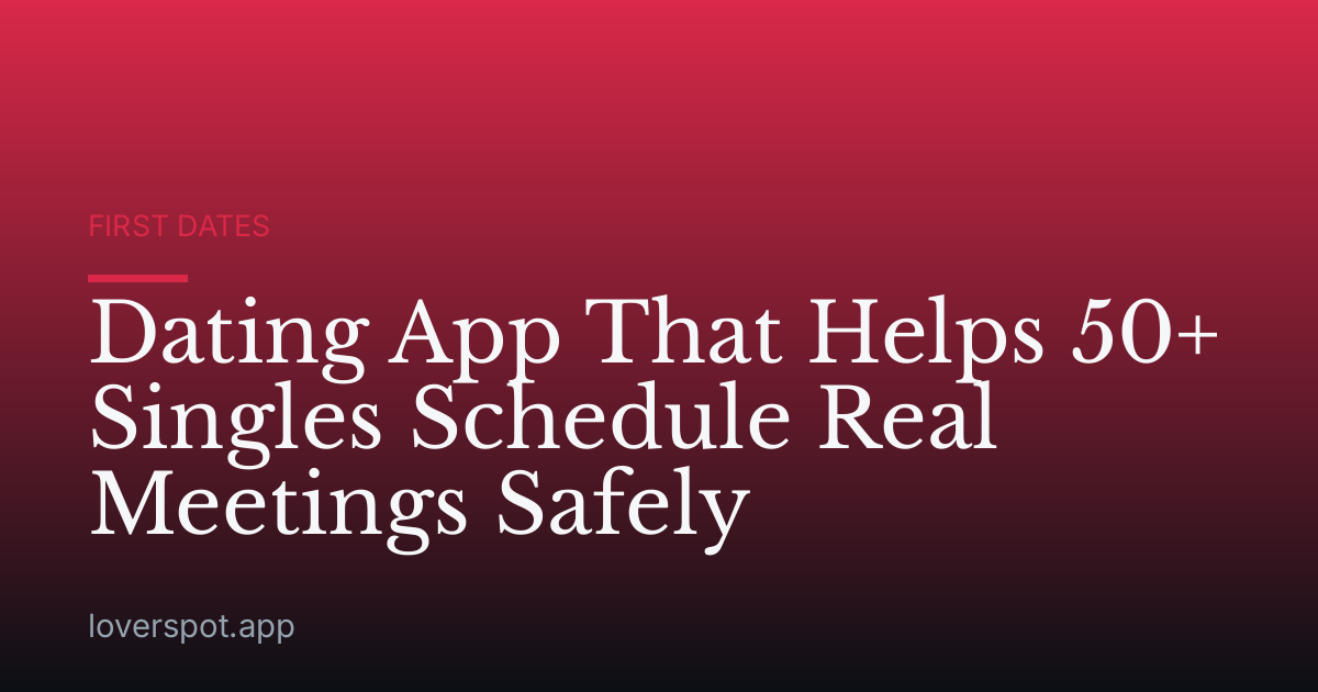 Dating App That Helps 50+ Singles Schedule Real Meetings Safely