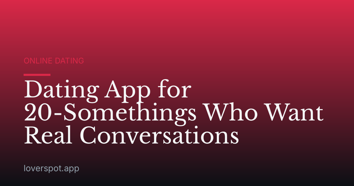 Dating App for 20-Somethings Who Want Real Conversations