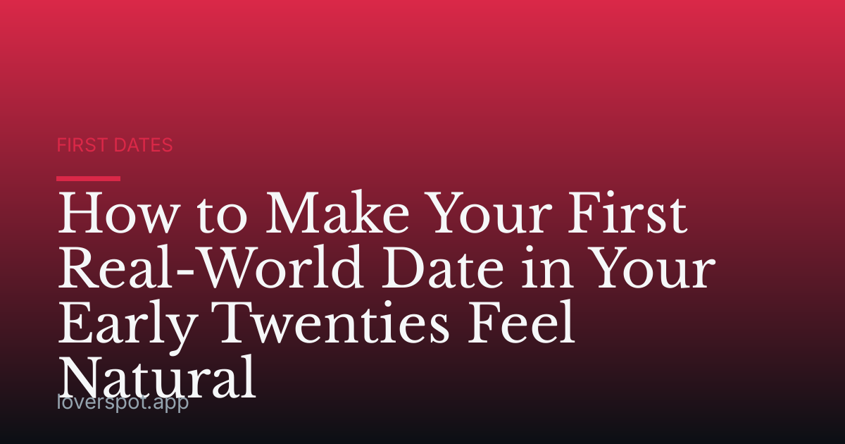 How to Make Your First Real-World Date in Your Early Twenties Feel Natural