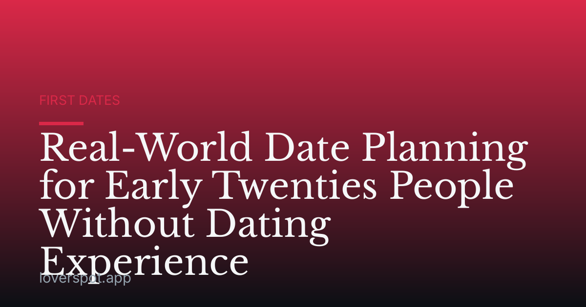 Real-World Date Planning for Early Twenties People Without Dating Experience