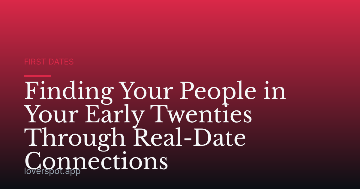 Finding Your People in Your Early Twenties Through Real-Date Connections