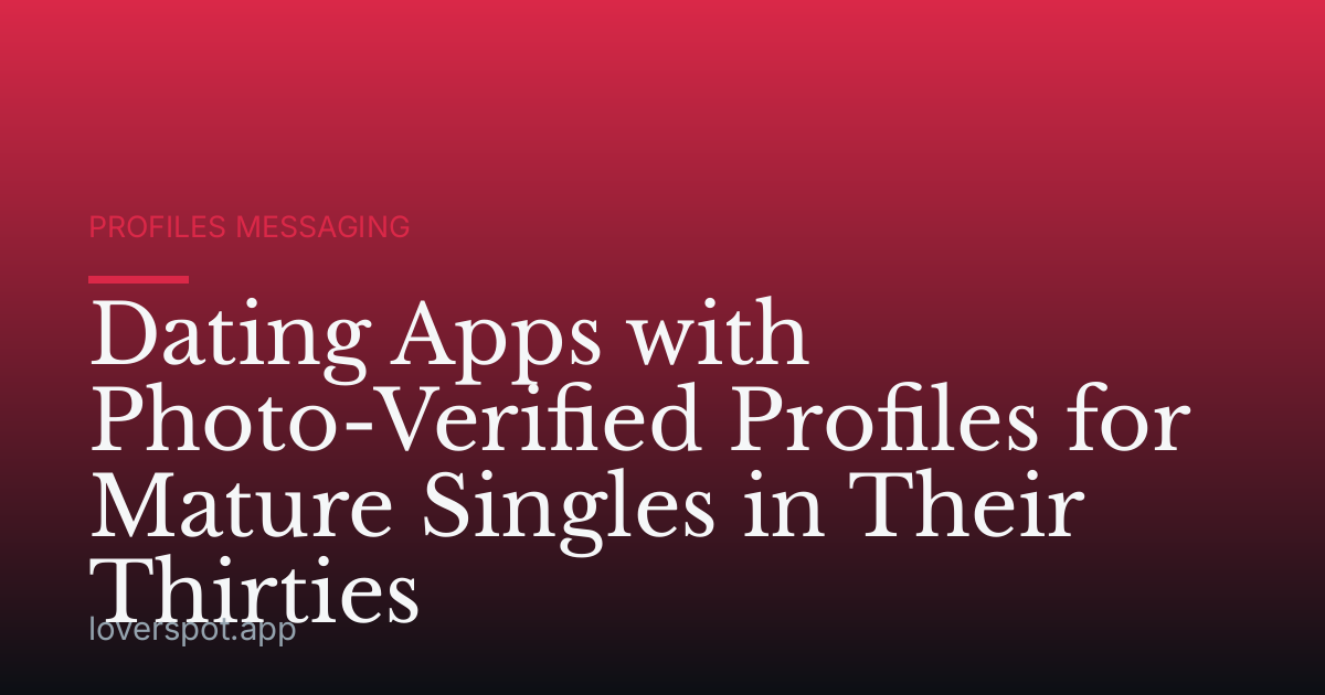 Dating Apps with Photo-Verified Profiles for Mature Singles in Their Thirties