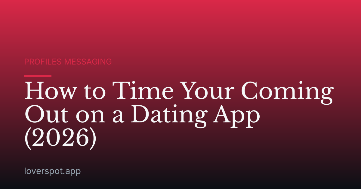 How to Time Your Coming Out on a Dating App (2026)
