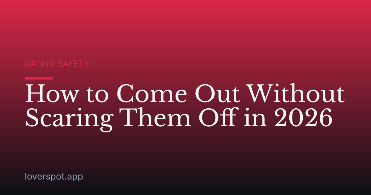 How to Come Out Without Scaring Them Off in 2026