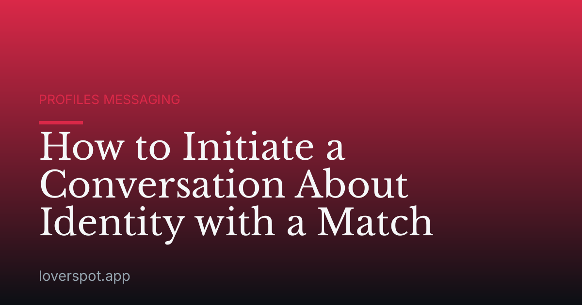 How to Initiate a Conversation About Identity with a Match
