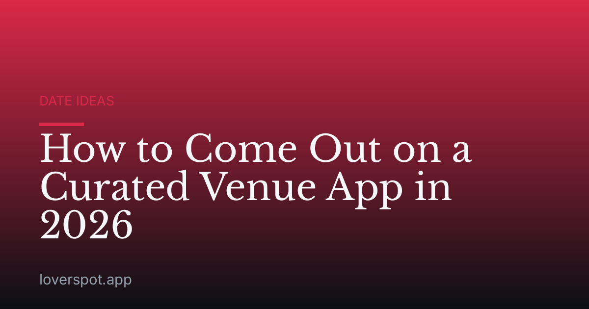 How to Come Out on a Curated Venue App in 2026