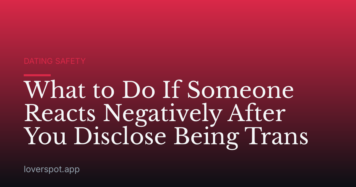 What to Do If Someone Reacts Negatively After You Disclose Being Trans
