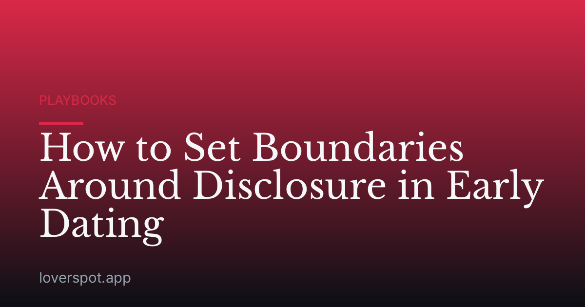 How to Set Boundaries Around Disclosure in Early Dating