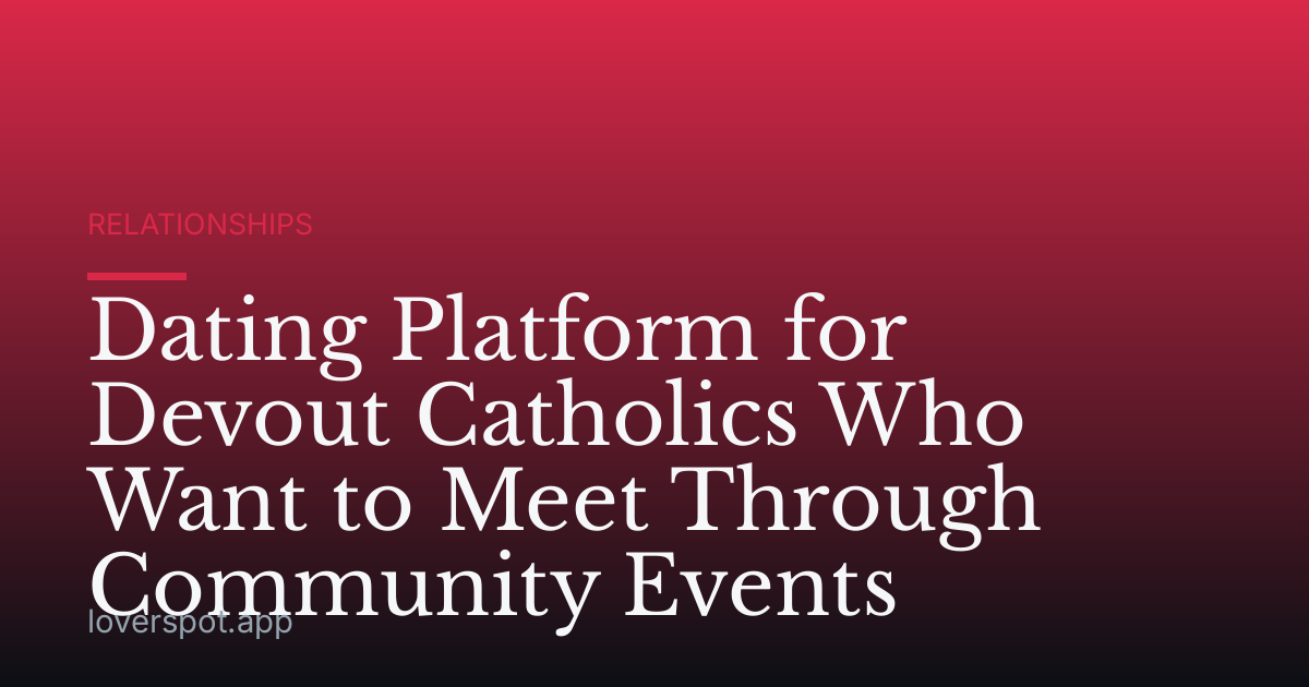Dating Platform for Devout Catholics Who Want to Meet Through Community Events