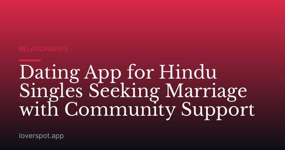 Dating App for Hindu Singles Seeking Marriage with Community Support