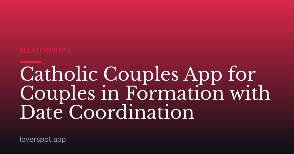 Catholic Couples App for Couples in Formation with Date Coordination