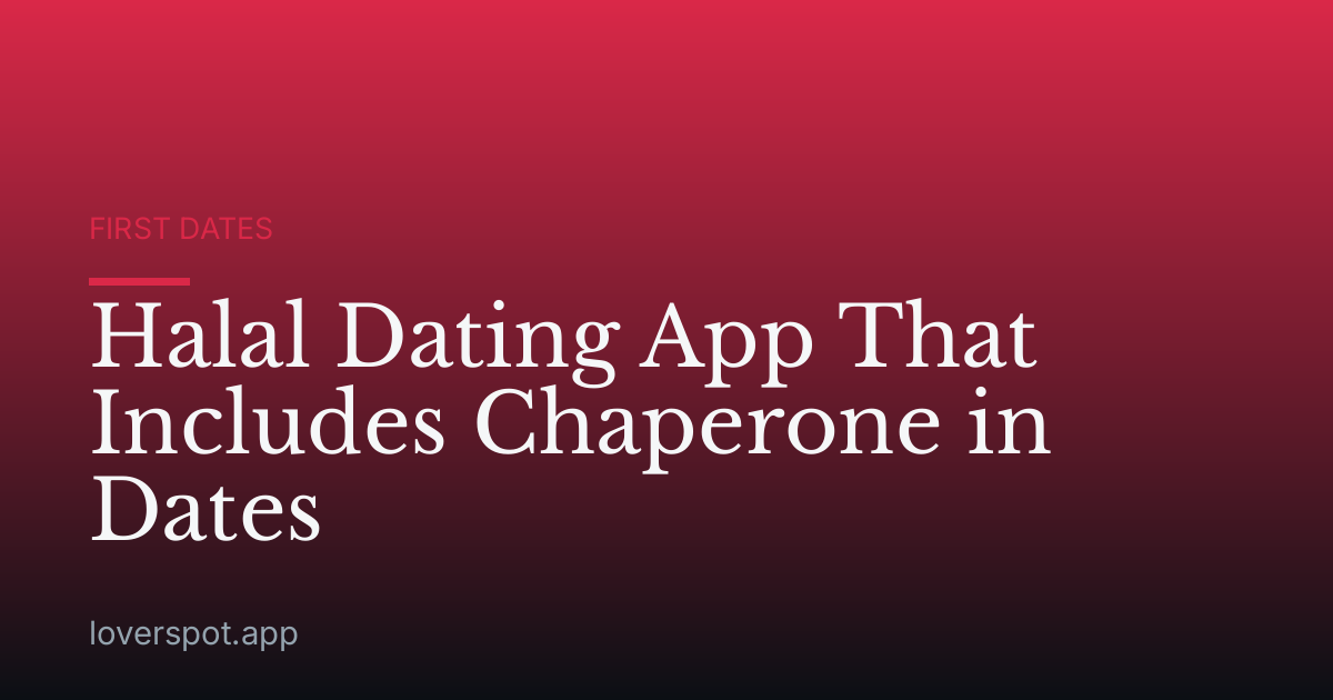 Halal Dating App That Includes Chaperone in Dates