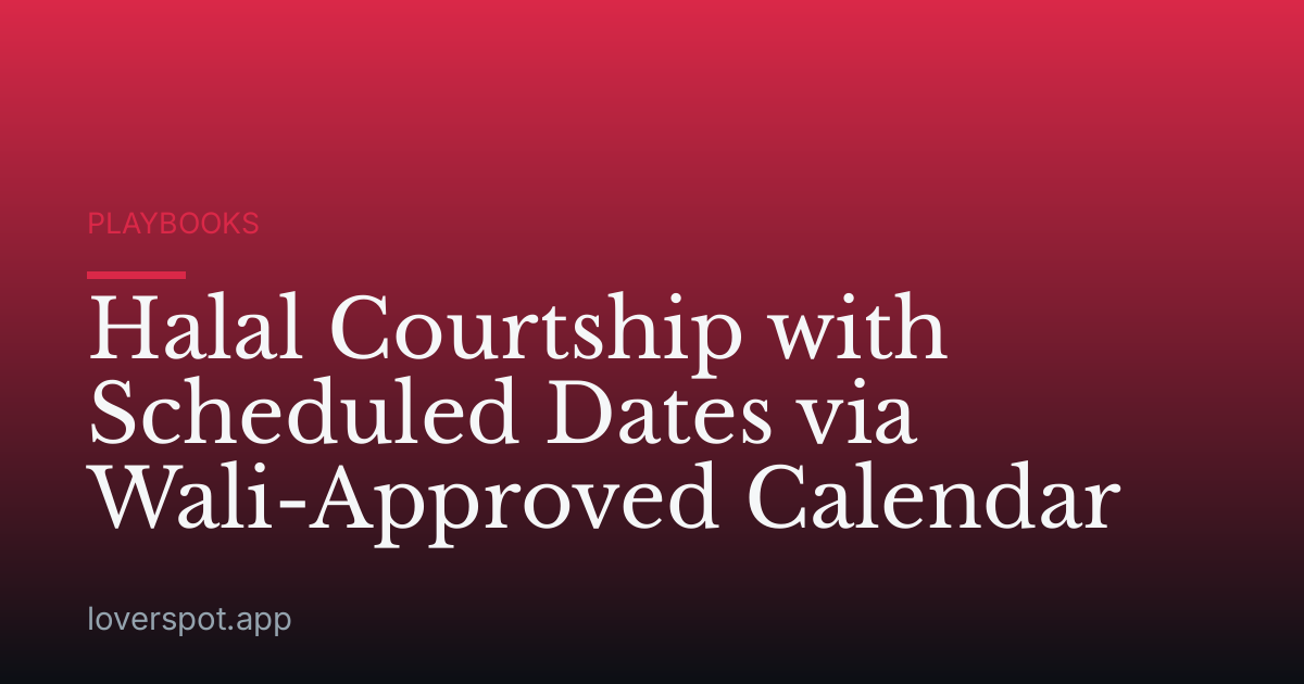 Halal Courtship with Scheduled Dates via Wali-Approved Calendar