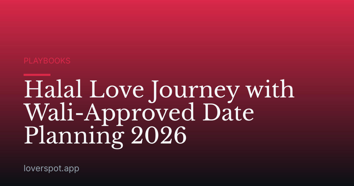 Halal Love Journey with Wali-Approved Date Planning 2026