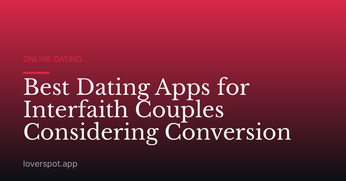 Best Dating Apps for Interfaith Couples Considering Conversion