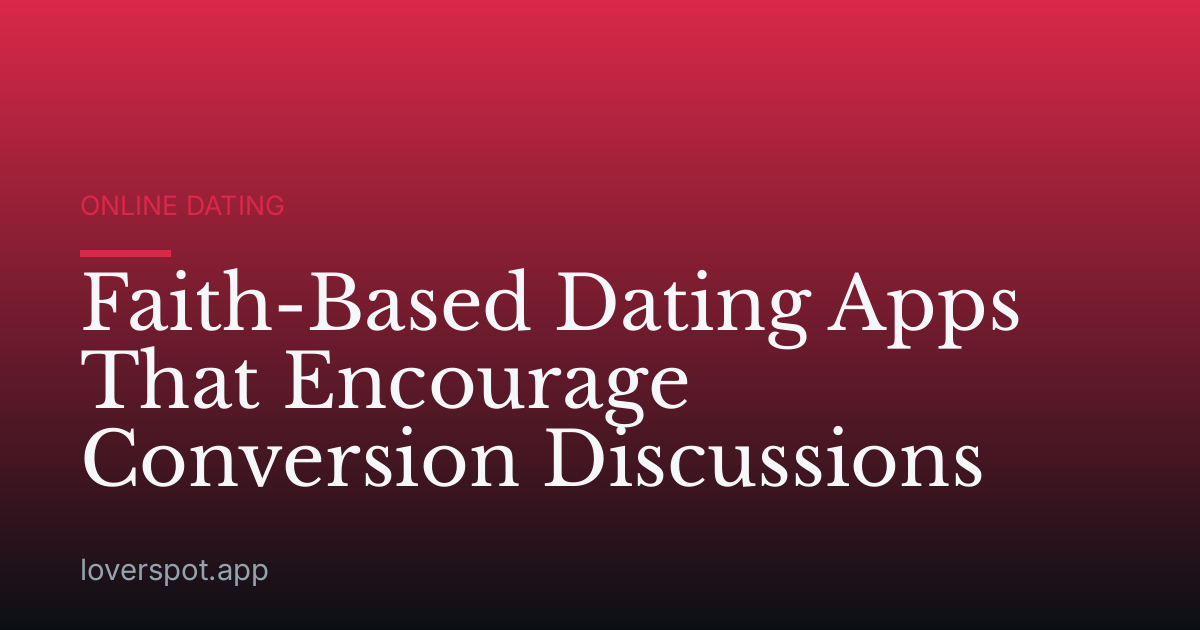 Faith-Based Dating Apps That Encourage Conversion Discussions