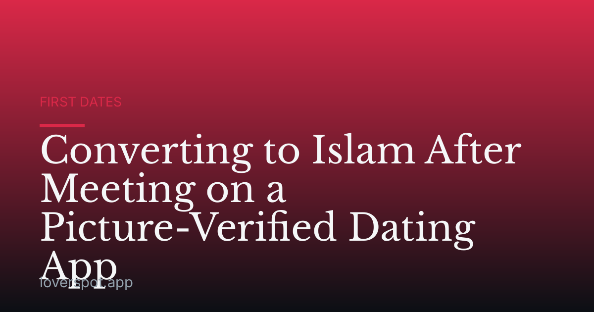 Converting to Islam After Meeting on a Picture-Verified Dating App